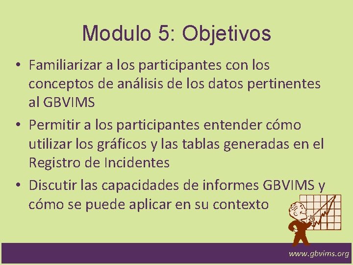 Modulo 5: Objetivos • Familiarizar a los participantes con los conceptos de análisis de