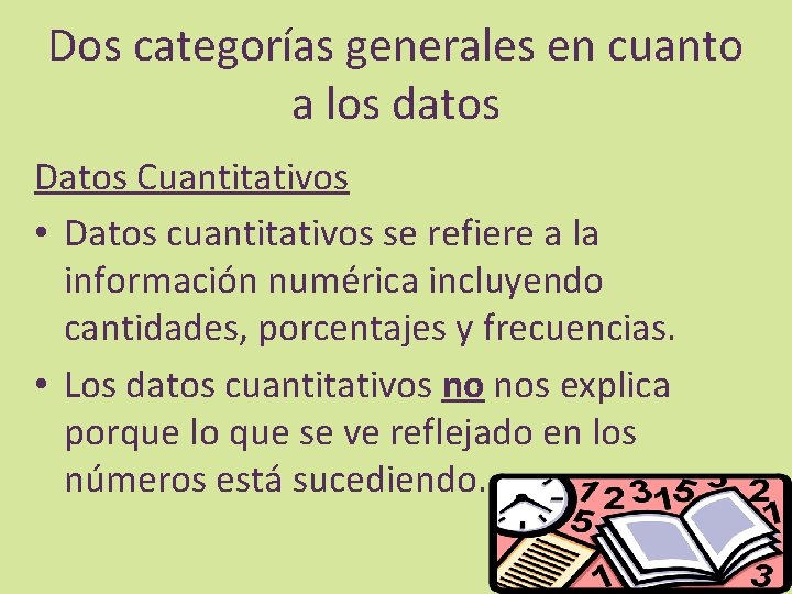 Dos categorías generales en cuanto a los datos Datos Cuantitativos • Datos cuantitativos se