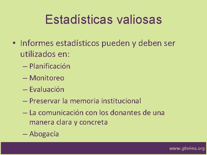 Estadísticas valiosas • Informes estadísticos pueden y deben ser utilizados en: – Planificación –