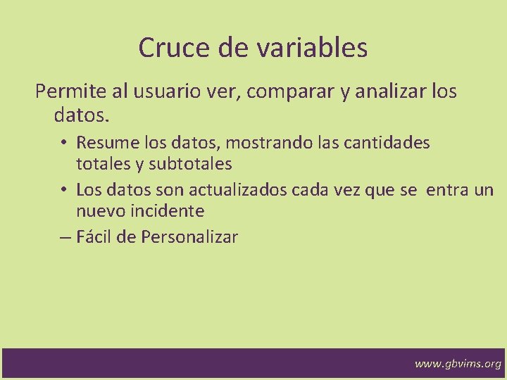 Cruce de variables Permite al usuario ver, comparar y analizar los datos. • Resume