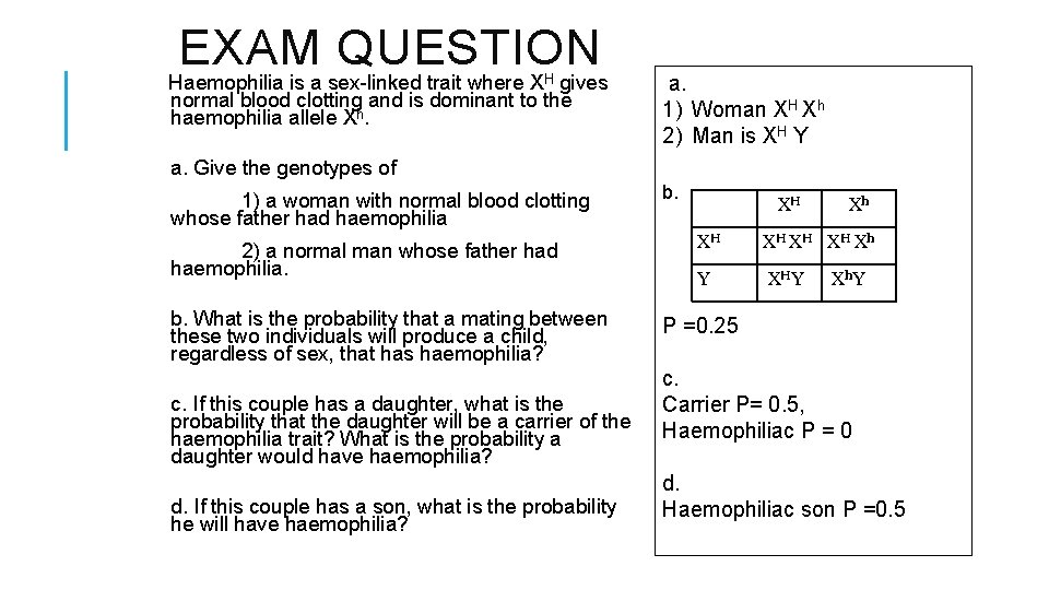 EXAM QUESTION Haemophilia is a sex-linked trait where XH gives normal blood clotting and