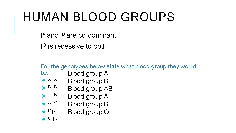 HUMAN BLOOD GROUPS IA and IB are co-dominant IO is recessive to both For