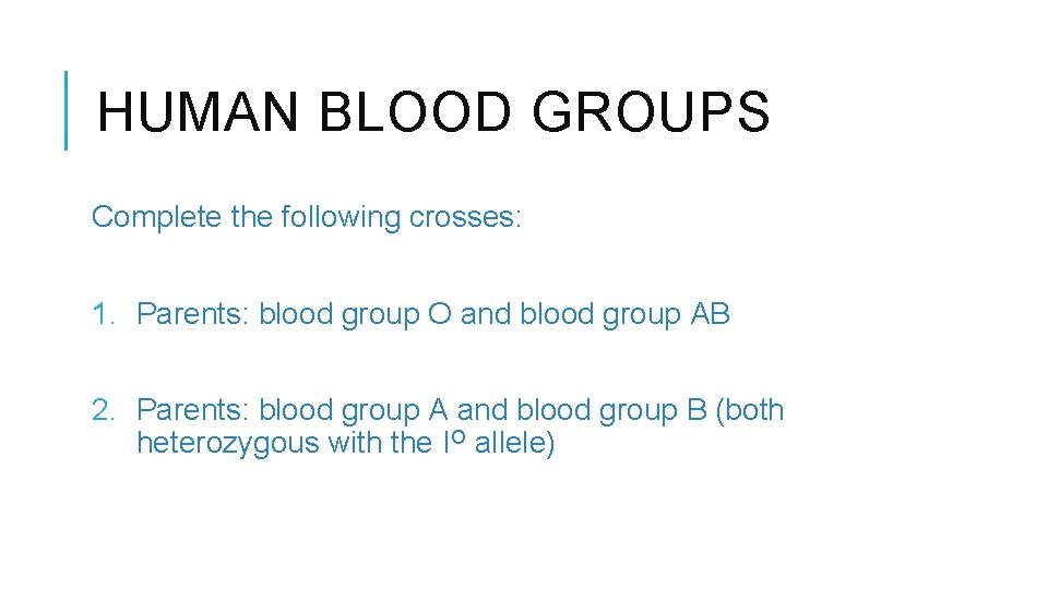 HUMAN BLOOD GROUPS Complete the following crosses: 1. Parents: blood group O and blood