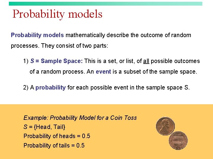 Probability models mathematically describe the outcome of random processes. They consist of two parts: