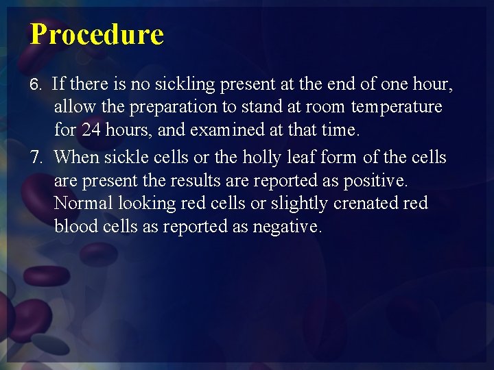 Procedure 6. If there is no sickling present at the end of one hour,