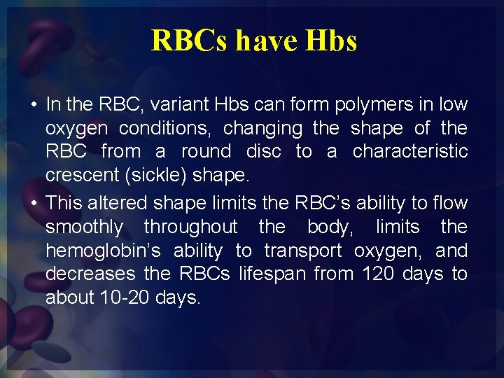 RBCs have Hbs • In the RBC, variant Hbs can form polymers in low