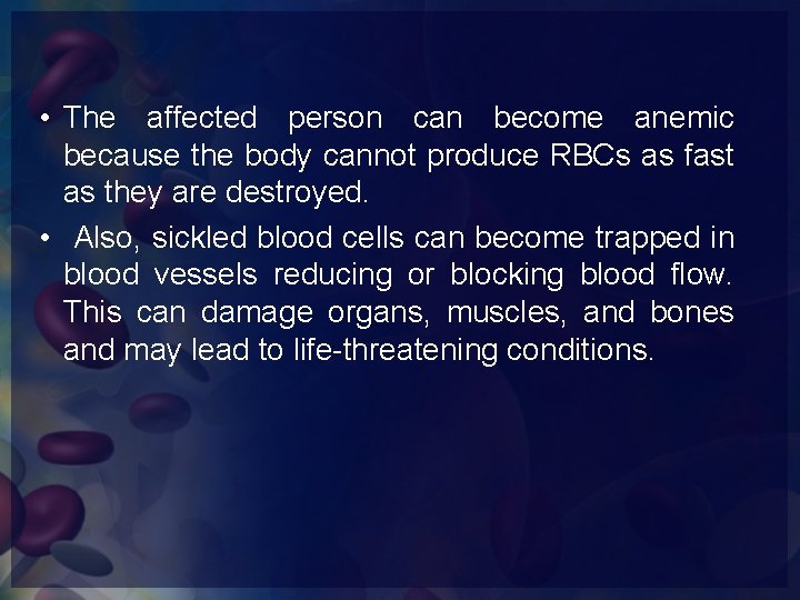  • The affected person can become anemic because the body cannot produce RBCs