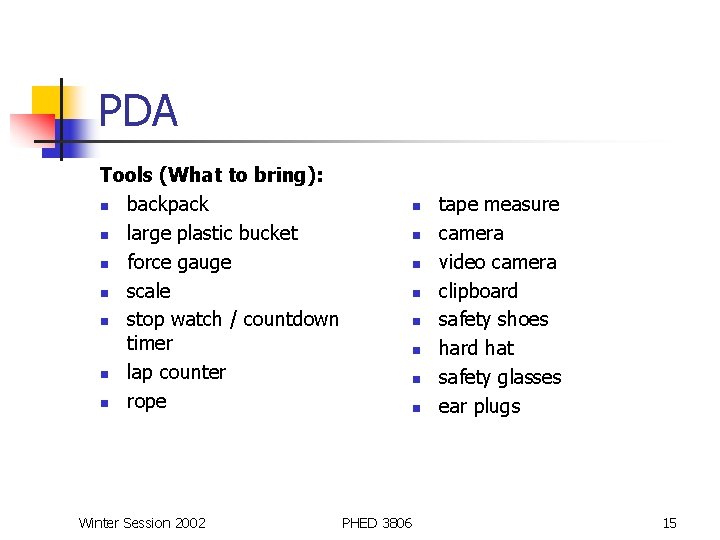 PDA Tools (What to bring): n backpack n large plastic bucket n force gauge