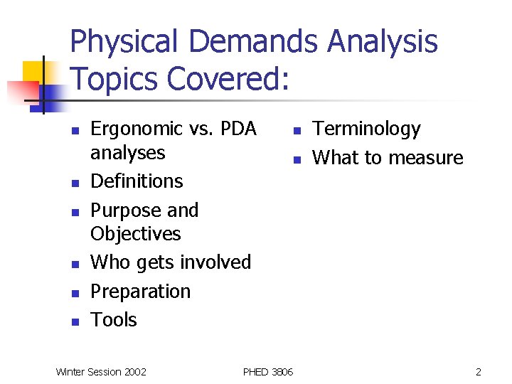 Physical Demands Analysis Topics Covered: n n n Ergonomic vs. PDA analyses Definitions Purpose