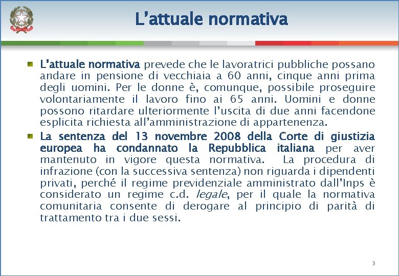 L’attuale normativa prevede che le lavoratrici pubbliche possano andare in pensione di vecchiaia a