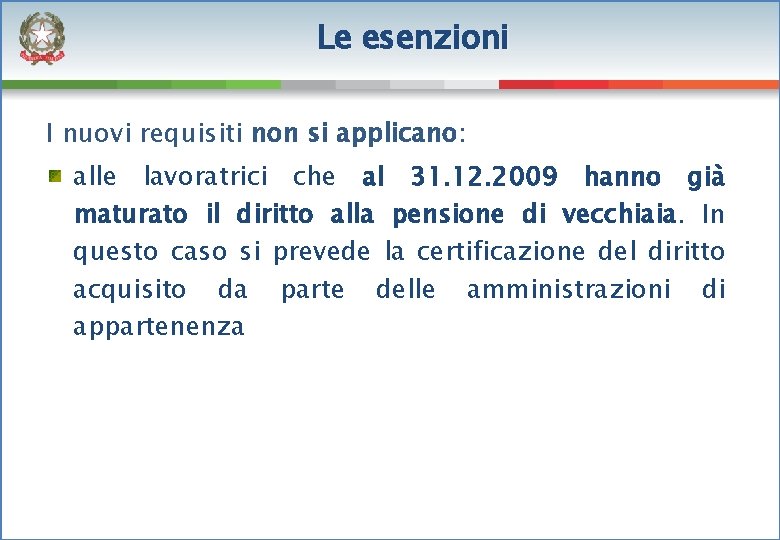 Le esenzioni I nuovi requisiti non si applicano: alle lavoratrici che al 31. 12.