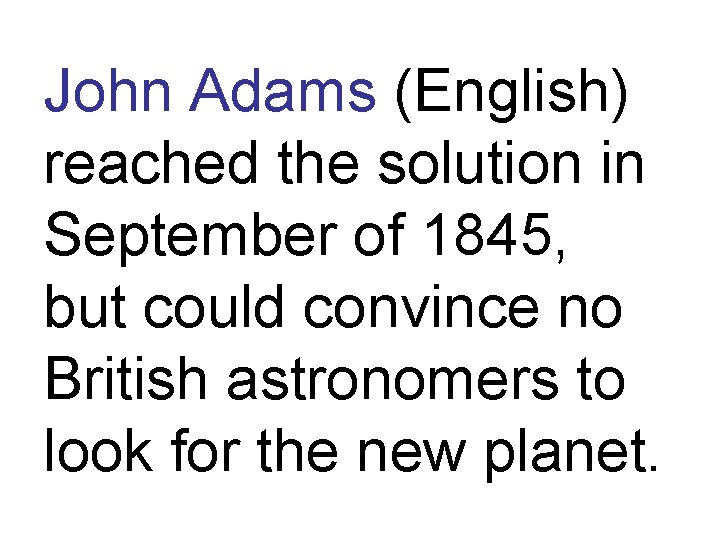 John Adams (English) reached the solution in September of 1845, but could convince no
