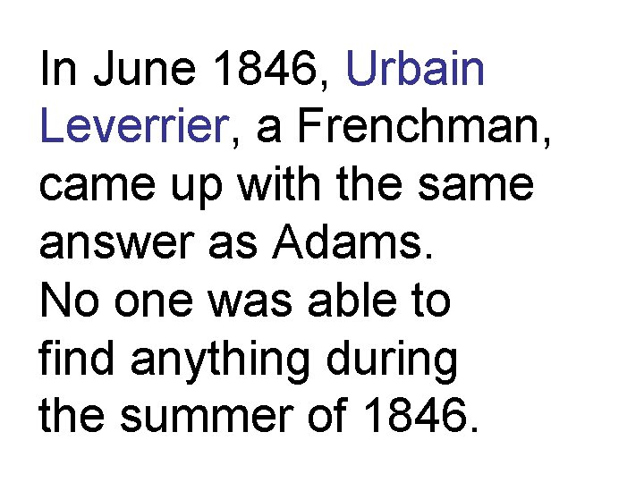 In June 1846, Urbain Leverrier, a Frenchman, came up with the same answer as