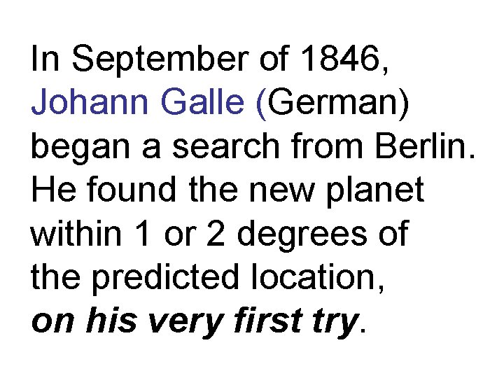 In September of 1846, Johann Galle (German) began a search from Berlin. He found