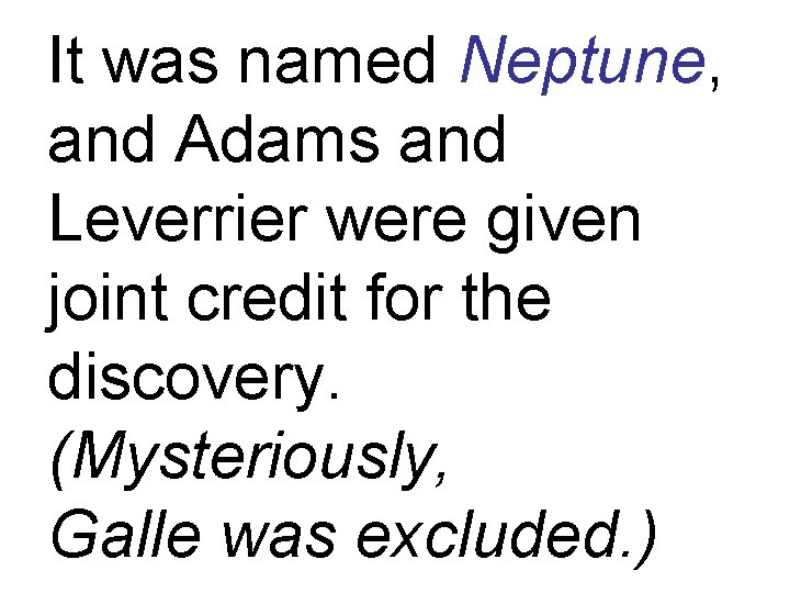 It was named Neptune, and Adams and Leverrier were given joint credit for the