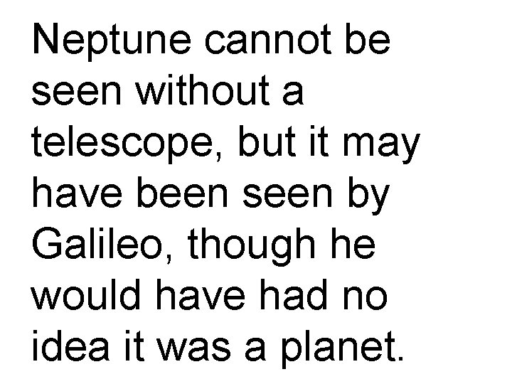 Neptune cannot be seen without a telescope, but it may have been seen by