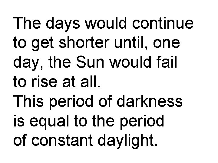 The days would continue to get shorter until, one day, the Sun would fail