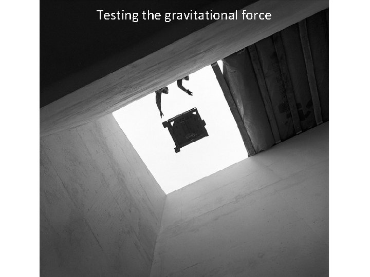 Testing the gravitational force 
