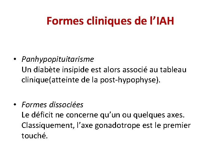 Formes cliniques de l’IAH • Panhypopituitarisme Un diabète insipide est alors associé au tableau
