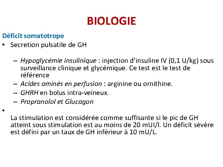 BIOLOGIE Déficit somatotrope • Secretion pulsatile de GH – Hypoglycémie insulinique : injection d’insuline