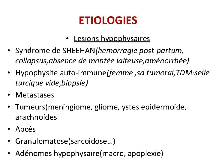 ETIOLOGIES • • Lesions hypophysaires Syndrome de SHEEHAN(hemorragie post-partum, collapsus, absence de montée laiteuse,