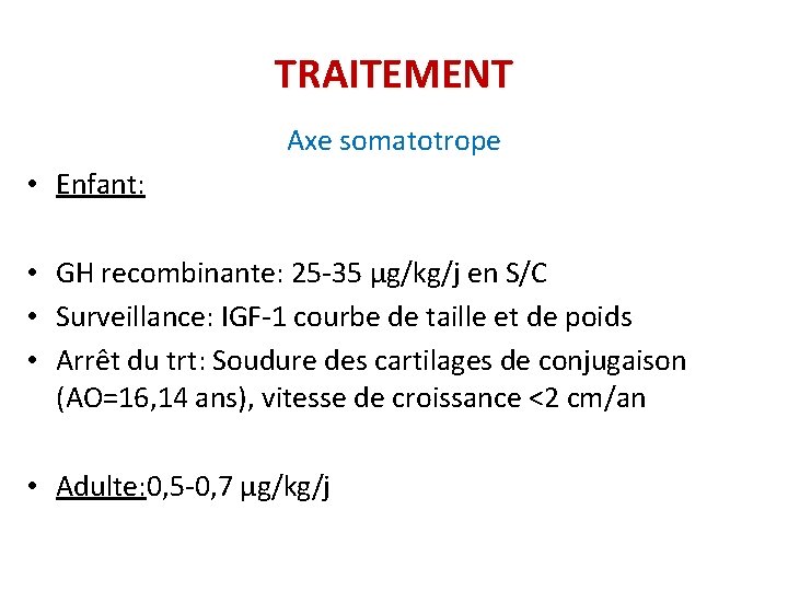 TRAITEMENT Axe somatotrope • Enfant: • GH recombinante: 25 -35 µg/kg/j en S/C •