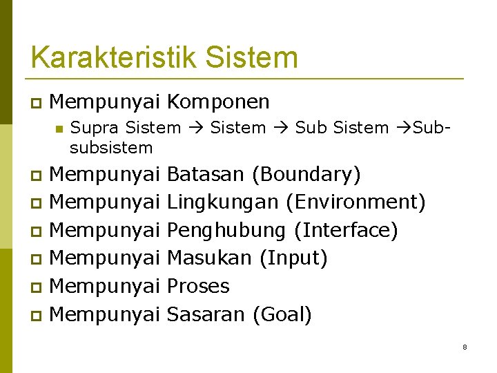 Karakteristik Sistem Mempunyai Komponen Supra Sistem Sub Sistem Subsubsistem Mempunyai Mempunyai Batasan (Boundary) Lingkungan