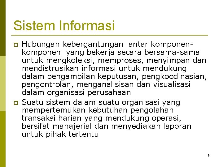 Sistem Informasi Hubungan kebergantungan antar komponen yang bekerja secara bersama-sama untuk mengkoleksi, memproses, menyimpan