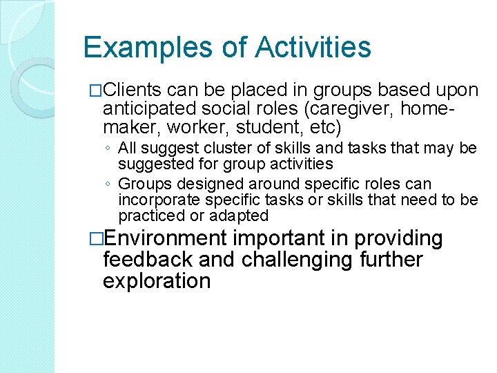 Examples of Activities �Clients can be placed in groups based upon anticipated social roles Examples of Activities �Clients can be placed in groups based upon anticipated social roles