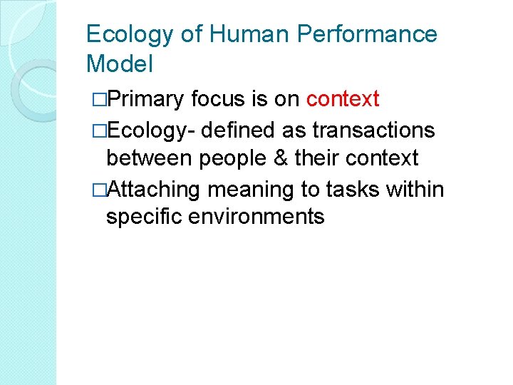 Ecology of Human Performance Model �Primary focus is on context �Ecology- defined as transactions Ecology of Human Performance Model �Primary focus is on context �Ecology- defined as transactions
