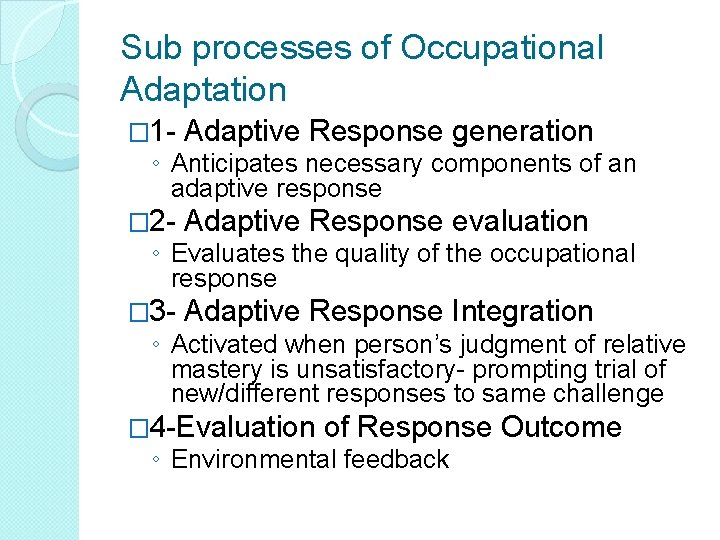 Sub processes of Occupational Adaptation � 1 - Adaptive Response generation � 2 - Sub processes of Occupational Adaptation � 1 - Adaptive Response generation � 2 -