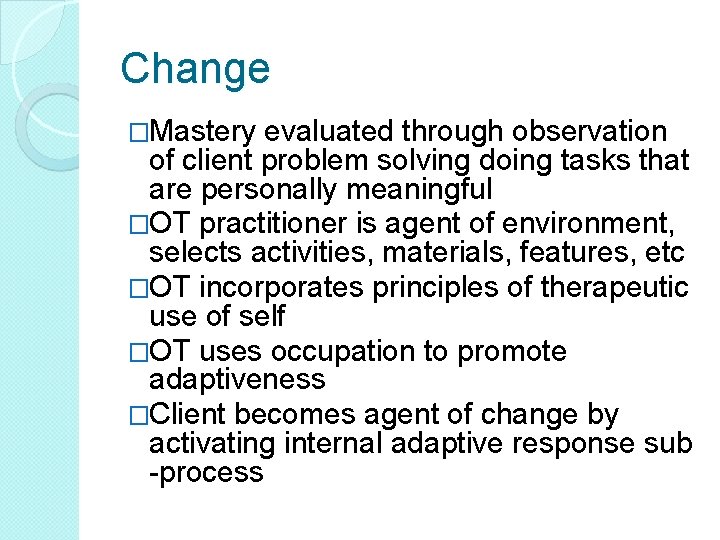 Change �Mastery evaluated through observation of client problem solving doing tasks that are personally Change �Mastery evaluated through observation of client problem solving doing tasks that are personally