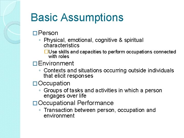 Basic Assumptions � Person ◦ Physical, emotional, cognitive & spiritual characteristics �Use skills and Basic Assumptions � Person ◦ Physical, emotional, cognitive & spiritual characteristics �Use skills and