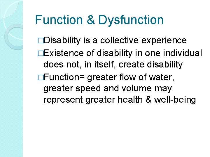 Function & Dysfunction �Disability is a collective experience �Existence of disability in one individual Function & Dysfunction �Disability is a collective experience �Existence of disability in one individual
