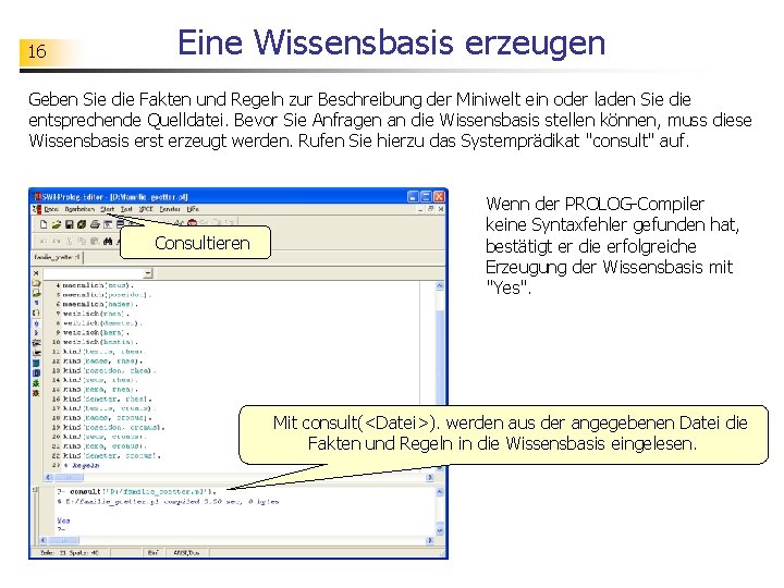 16 Eine Wissensbasis erzeugen Geben Sie die Fakten und Regeln zur Beschreibung der Miniwelt