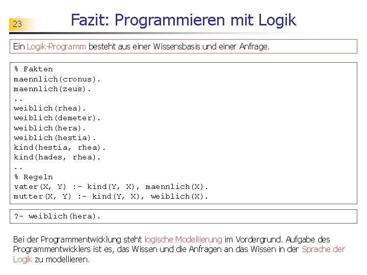 23 Fazit: Programmieren mit Logik Ein Logik-Programm besteht aus einer Wissensbasis und einer Anfrage.