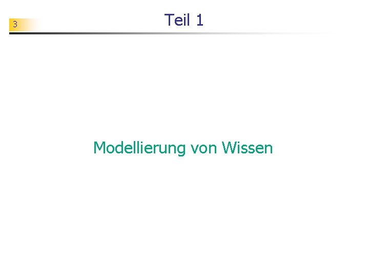 3 Teil 1 Modellierung von Wissen 