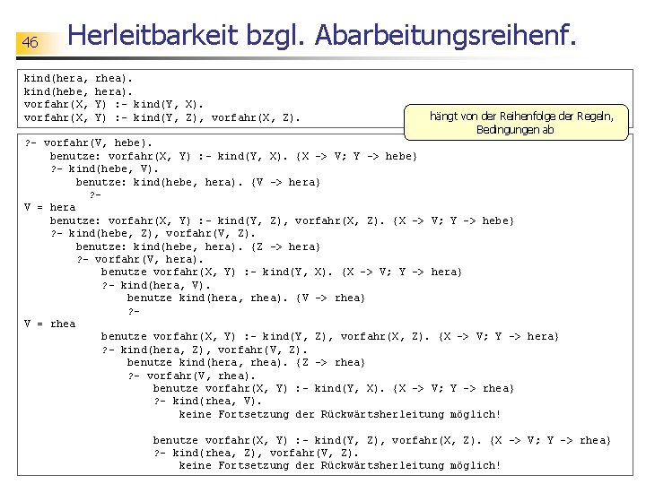 46 Herleitbarkeit bzgl. Abarbeitungsreihenf. kind(hera, kind(hebe, vorfahr(X, rhea). hera). Y) : - kind(Y, X).