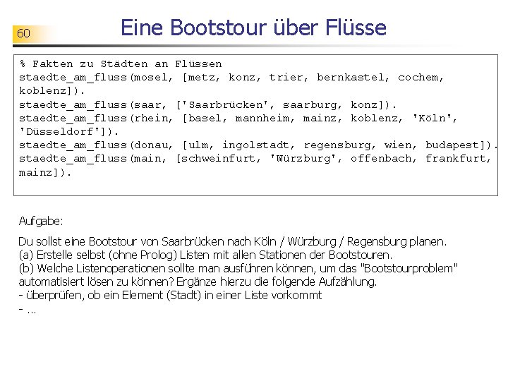 60 Eine Bootstour über Flüsse % Fakten zu Städten an Flüssen staedte_am_fluss(mosel, [metz, konz,