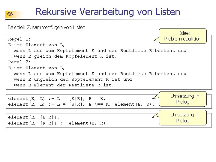 66 Rekursive Verarbeitung von Listen Beispiel: Zusammenfügen von Listen Idee: Problemreduktion Regel 1: E