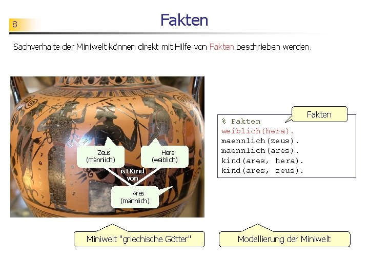 Fakten 8 Sachverhalte der Miniwelt können direkt mit Hilfe von Fakten beschrieben werden. Zeus