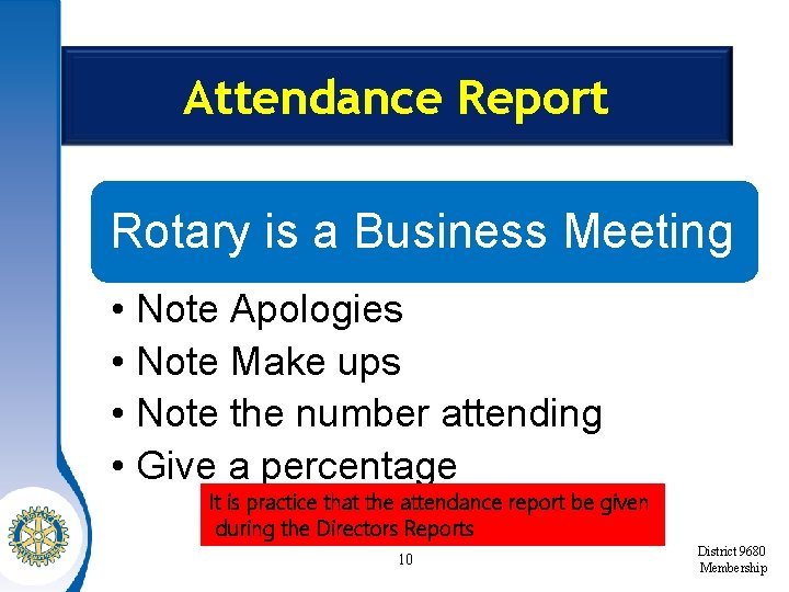 Attendance Report Rotary is a Business Meeting • Note Apologies • Note Make ups
