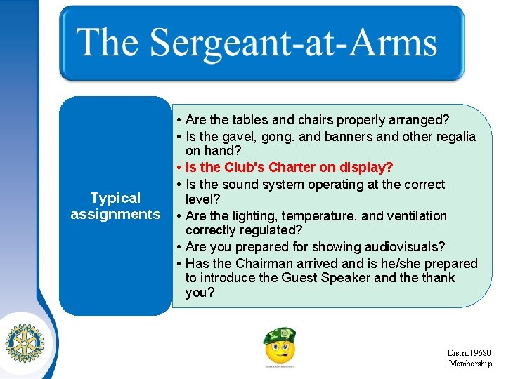 Typical assignments • Are the tables and chairs properly arranged? • Is the gavel,