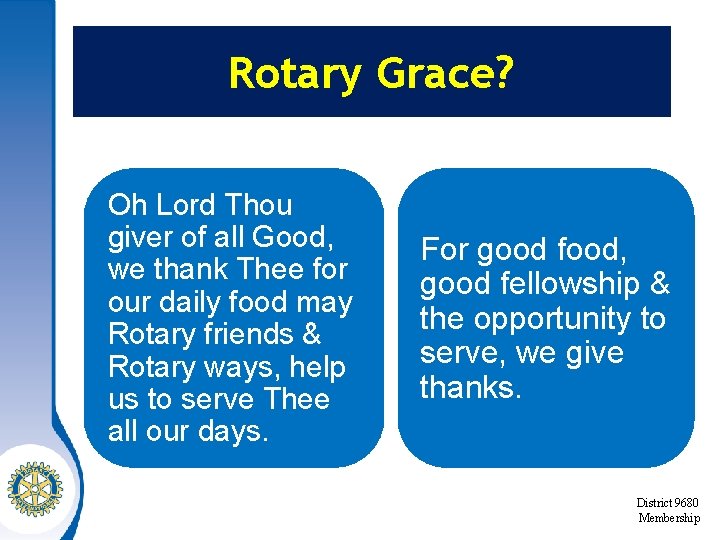 Rotary Grace? Oh Lord Thou giver of all Good, we thank Thee for our