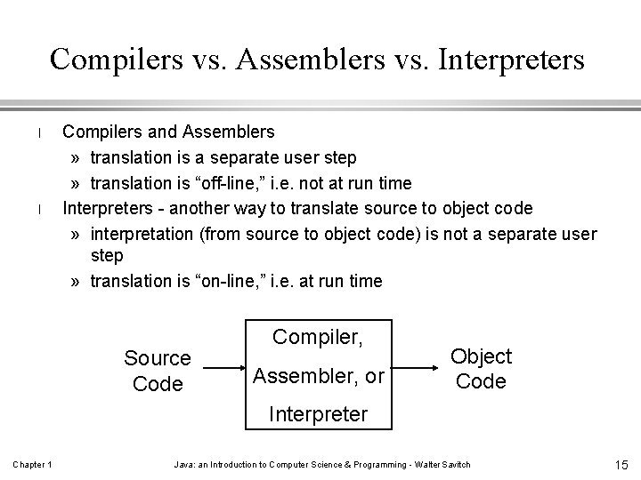 Compilers vs. Assemblers vs. Interpreters l l Compilers and Assemblers » translation is a