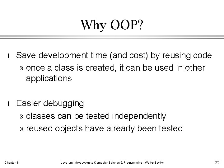 Why OOP? l Save development time (and cost) by reusing code » once a