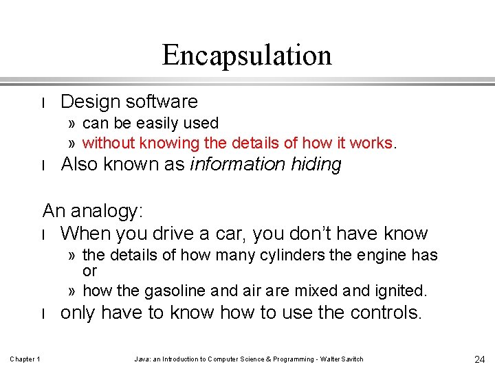 Encapsulation l Design software » can be easily used » without knowing the details