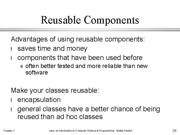 Reusable Components Advantages of using reusable components: l saves time and money l components