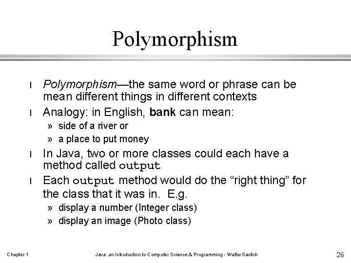 Polymorphism l l Polymorphism—the same word or phrase can be mean different things in