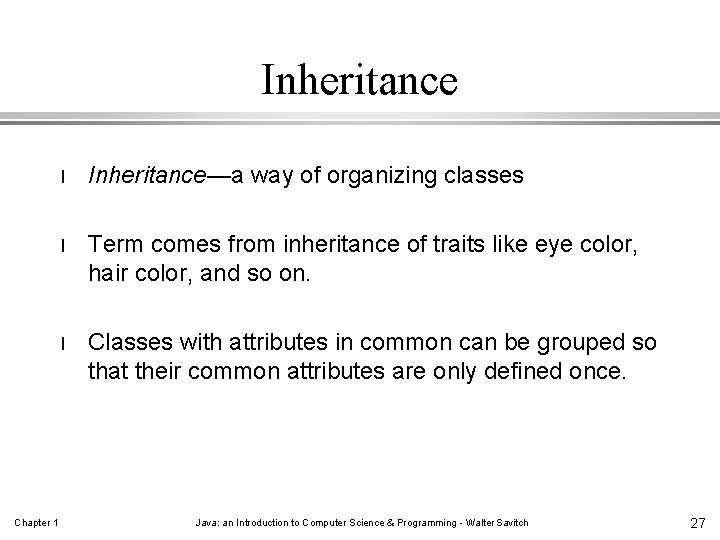 Inheritance Chapter 1 l Inheritance—a way of organizing classes l Term comes from inheritance